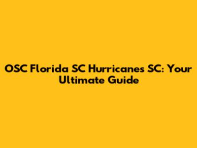 OSC Florida SC Hurricanes SC: Your Ultimate Guide