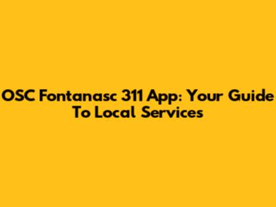 OSC Fontanasc 311 App: Your Guide To Local Services