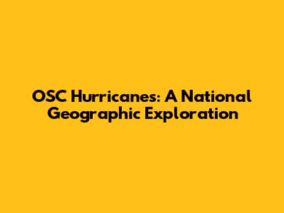 OSC Hurricanes: A National Geographic Exploration