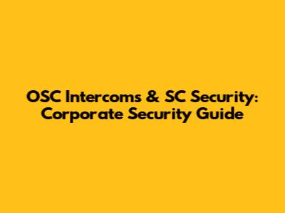 OSC Intercoms & SC Security: Corporate Security Guide