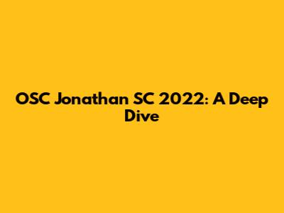 OSC Jonathan SC 2022: A Deep Dive