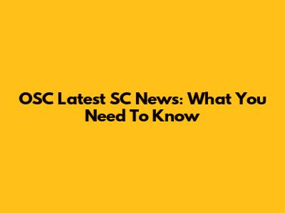 OSC Latest SC News: What You Need To Know