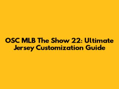 OSC MLB The Show 22: Ultimate Jersey Customization Guide