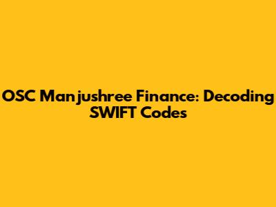 OSC Manjushree Finance: Decoding SWIFT Codes