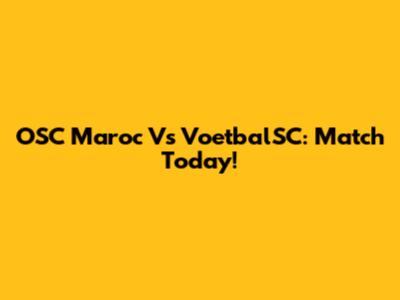 OSC Maroc Vs VoetbalSC: Match Today!