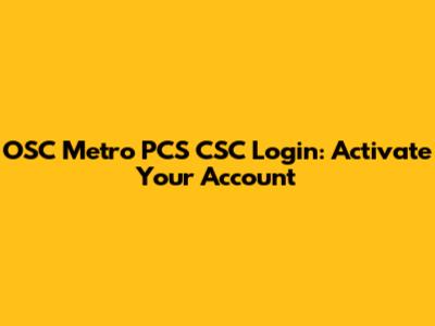 OSC Metro PCS CSC Login: Activate Your Account