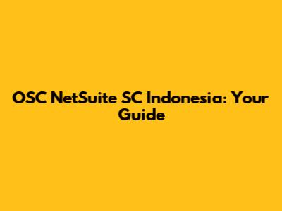 OSC NetSuite SC Indonesia: Your Guide
