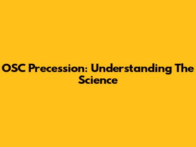 OSC Precession: Understanding The Science