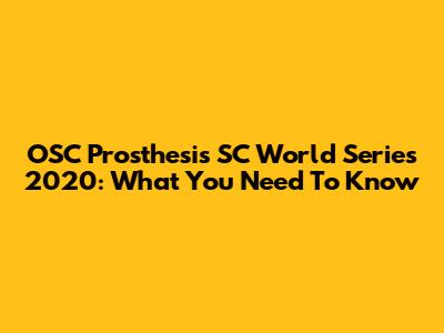 OSC Prosthesis SC World Series 2020: What You Need To Know