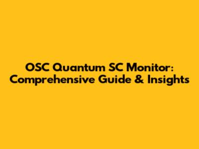 OSC Quantum SC Monitor: Comprehensive Guide & Insights