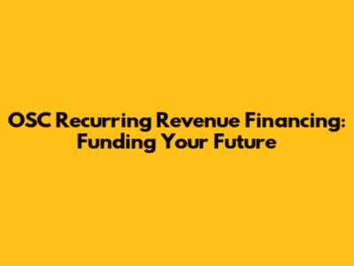 OSC Recurring Revenue Financing: Funding Your Future