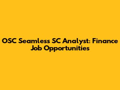 OSC Seamless SC Analyst: Finance Job Opportunities
