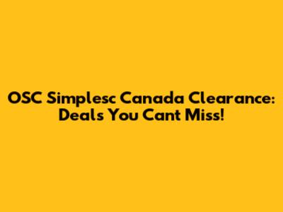 OSC Simplesc Canada Clearance: Deals You Can't Miss!