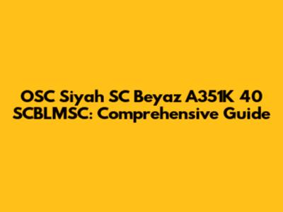 OSC Siyah SC Beyaz A351K 40 SCBLMSC: Comprehensive Guide