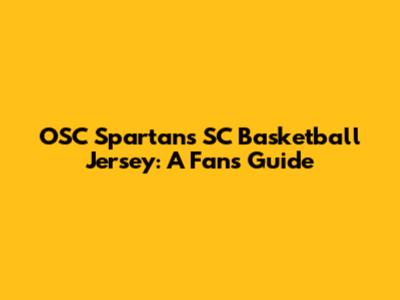 OSC Spartans SC Basketball Jersey: A Fan's Guide