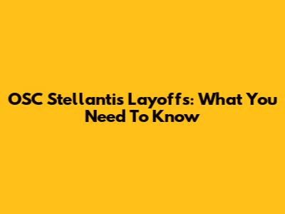 OSC Stellantis Layoffs: What You Need To Know