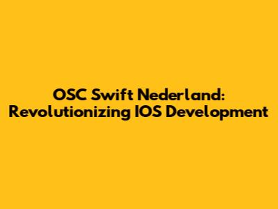 OSC Swift Nederland: Revolutionizing IOS Development