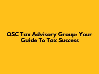 OSC Tax Advisory Group: Your Guide To Tax Success