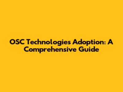 OSC Technologies Adoption: A Comprehensive Guide