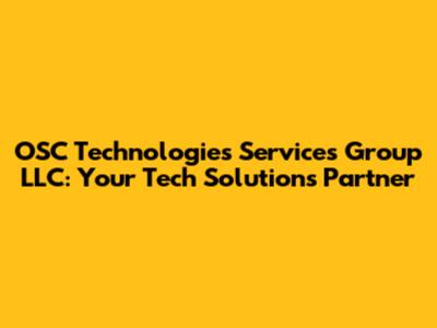 OSC Technologies Services Group LLC: Your Tech Solutions Partner