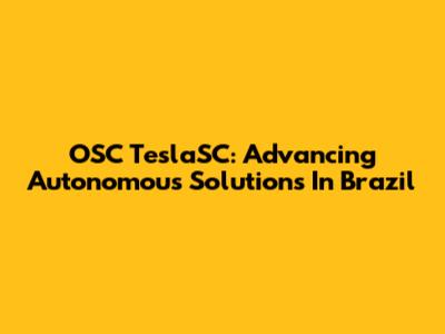 OSC TeslaSC: Advancing Autonomous Solutions In Brazil