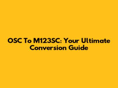 OSC To M123SC: Your Ultimate Conversion Guide