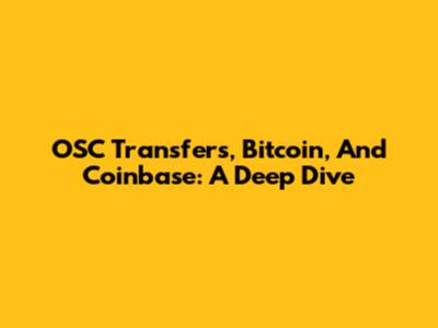 OSC Transfers, Bitcoin, And Coinbase: A Deep Dive