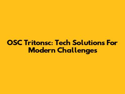 OSC Tritonsc: Tech Solutions For Modern Challenges