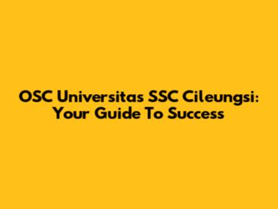OSC Universitas SSC Cileungsi: Your Guide To Success