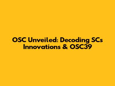 OSC Unveiled: Decoding SC's Innovations & OSC39