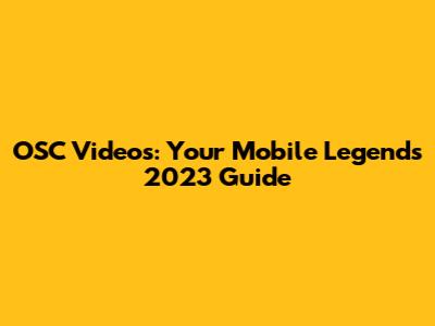 OSC Videos: Your Mobile Legends 2023 Guide