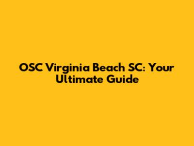 OSC Virginia Beach SC: Your Ultimate Guide
