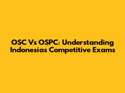 OSC Vs OSPC: Understanding Indonesia's Competitive Exams