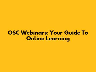 OSC Webinars: Your Guide To Online Learning