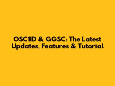OSC1ID & GGSC: The Latest Updates, Features & Tutorial