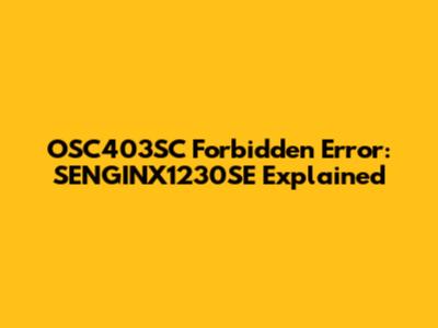 OSC403SC Forbidden Error: SENGINX1230SE Explained