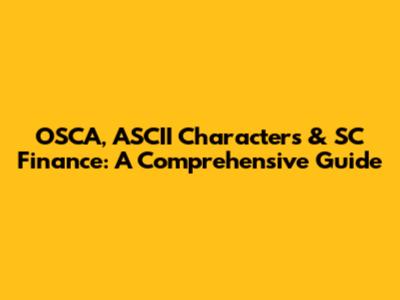 OSCA, ASCII Characters & SC Finance: A Comprehensive Guide
