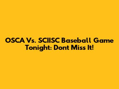 OSCA Vs. SCIISC Baseball Game Tonight: Don't Miss It!