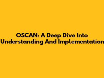OSCAN: A Deep Dive Into Understanding And Implementation