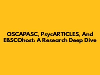 OSCAPASC, PsycARTICLES, And EBSCOhost: A Research Deep Dive