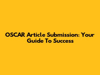 OSCAR Article Submission: Your Guide To Success