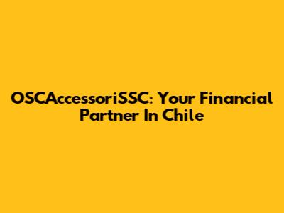 OSCAccessoriSSC: Your Financial Partner In Chile