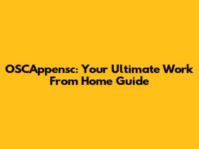 OSCAppensc: Your Ultimate Work From Home Guide