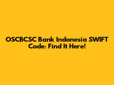 OSCBCSC Bank Indonesia SWIFT Code: Find It Here!