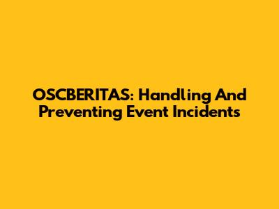 OSCBERITAS: Handling And Preventing Event Incidents
