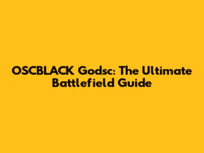 OSCBLACK Godsc: The Ultimate Battlefield Guide