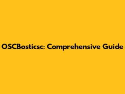 OSCBosticsc: Comprehensive Guide