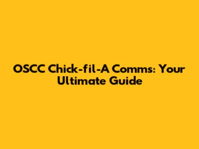 OSCC Chick-fil-A Comms: Your Ultimate Guide