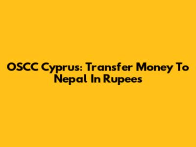 OSCC Cyprus: Transfer Money To Nepal In Rupees