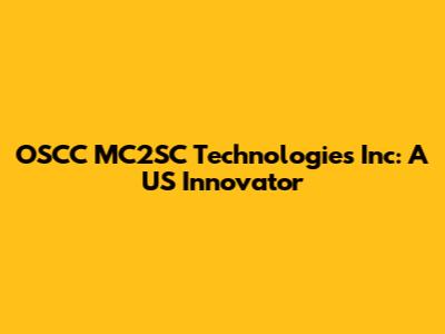 OSCC MC2SC Technologies Inc: A US Innovator